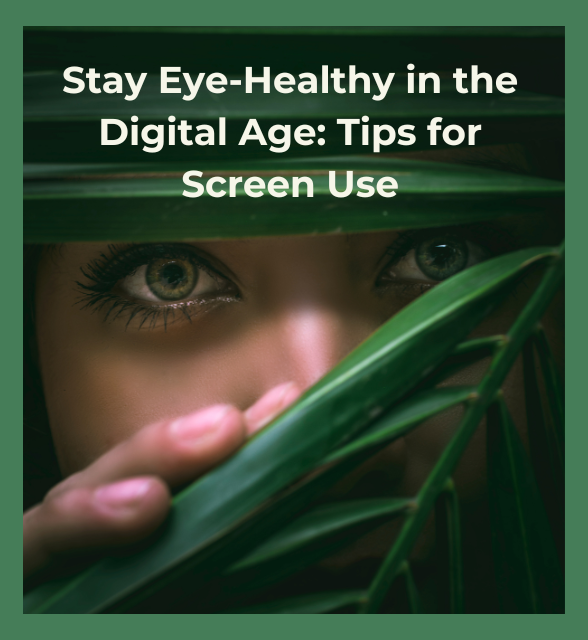 Stay Eye-Healthy in the Digital Age: Tips for Screen Use