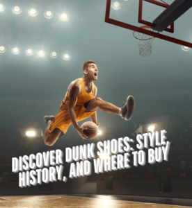 Discover Dunk Shoes: Style, History, and Where to Buy