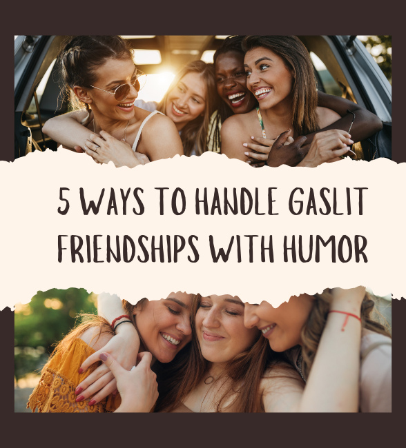 Gaslit Friendships