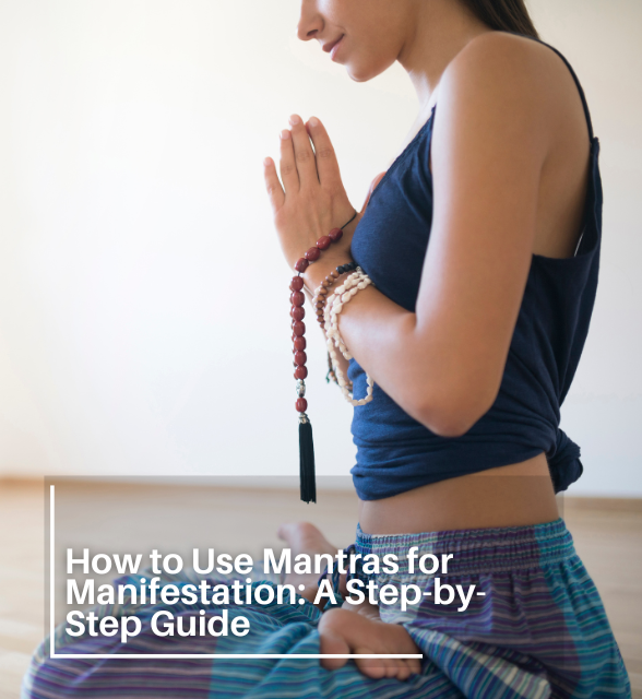 How to Use Mantras for Manifestation: A Step-by-Step Guide
